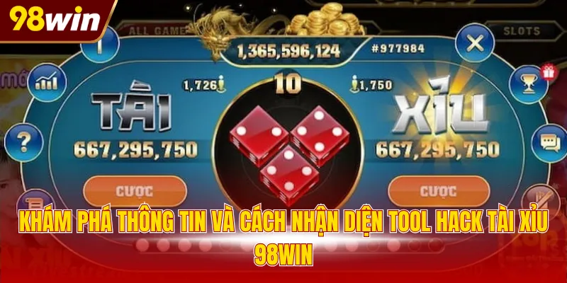 Khám phá thông tin và cách nhận diện tool hack tài xỉu 98WIN