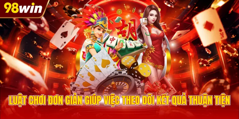 luat choi don gian giup viec theo doi ket qua thuan tien Luật chơi đơn giản giúp việc theo dõi kết quả thuận tiện